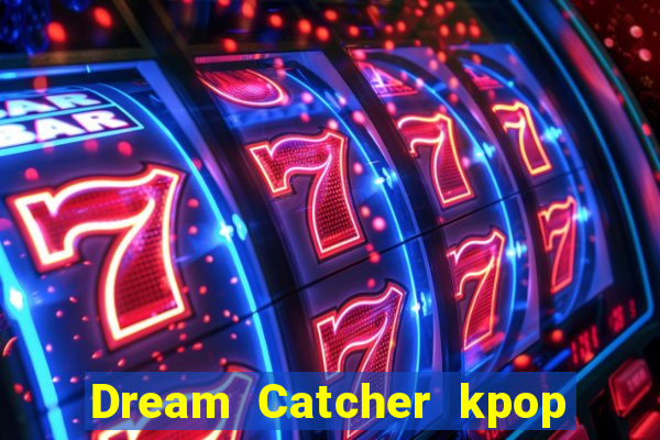 Dream Catcher kpop dreamcatcher kpop lightstick